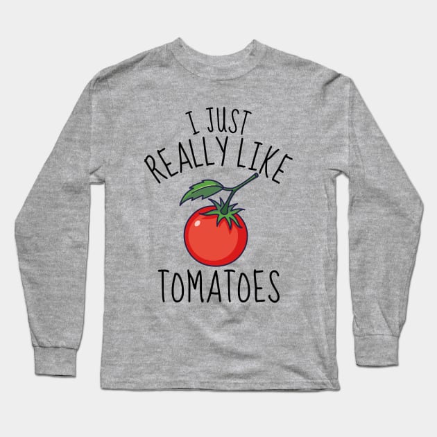 I Just Really Like Tomatoes Funny Long Sleeve T-Shirt by DesignArchitect